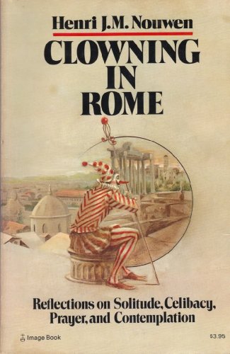 Stock image for Clowning in Rome: Reflections on Solitude, Celibacy, Prayer, and Contemplation for sale by The Yard Sale Store