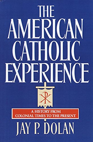 Imagen de archivo de The American Catholic Experience: A History from Colonial Times to the Present a la venta por ThriftBooks-Atlanta