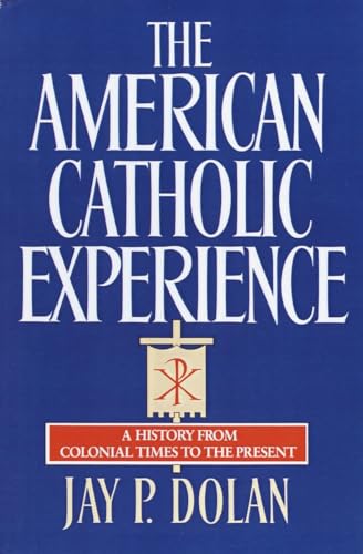 9780385152075: The American Catholic Experience: A History from Colonial Times to the Present