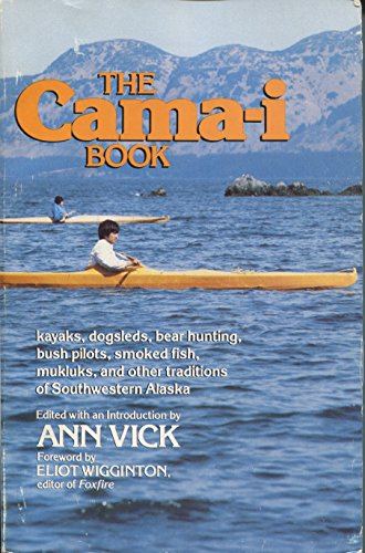 Imagen de archivo de Cama-I Book: Kayaks, Dogsleds, Bear Hunting, Bush Pilots, Smoked Fish, Mukluks and Other Traditions of Southwestern Alaska a la venta por BooksRun