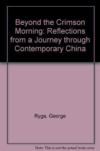 Stock image for Beyond the Crimson Morning: Reflections From a Journey Through Contemporary China for sale by Irolita Books