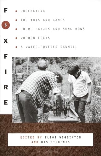 Stock image for Foxfire 6 : Shoe Making, 100 Toys and Games, Gourd Banjos and Song Bows, Wooden Locks, a Water-Powered Sawmill for sale by Better World Books