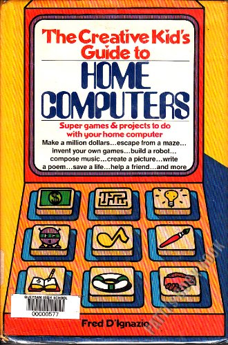 The Creative Kid's Guide to Home Computers (9780385153140) by D'Ignazio, Fred