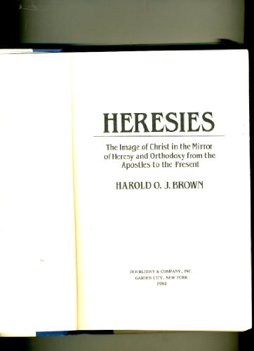 Beispielbild fr Heresies. The Image of Christ in the Mirror of Heresy and Orthodoxy from the Apostles to the Present zum Verkauf von Windows Booksellers