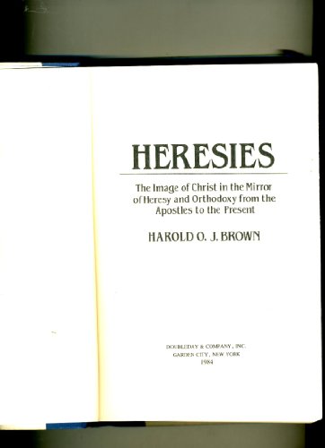 Imagen de archivo de Heresies: The Image of Christ in the Mirror of Heresy and Orthodoxy from the Apostles to the Present a la venta por HPB-Ruby