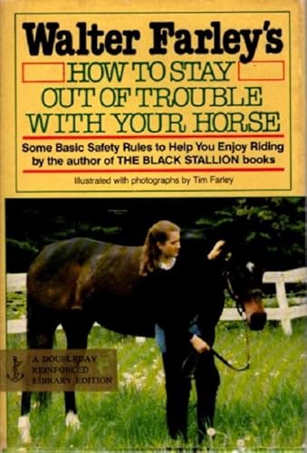 Beispielbild fr Walter Farley's How to Stay Out of Trouble with Your Horse : Some Basic Safety Rules to Help You Enjoy Riding zum Verkauf von Better World Books