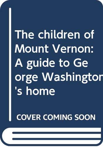 Stock image for The children of Mount Vernon: A guide to George Washington's home for sale by SecondSale