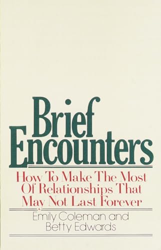 Brief Encounters: How to Make the Most of Relationships that May Not Last Forever (9780385155793) by Coleman, Emily