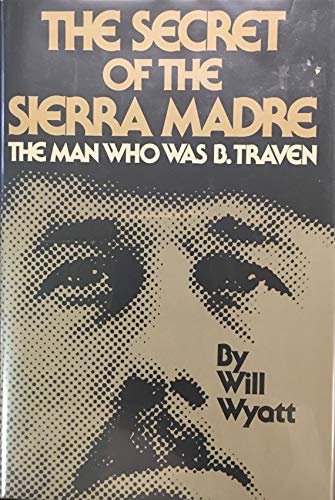 9780385156004: The Secret of the Sierra Madre: The Man Who Was B. Traven