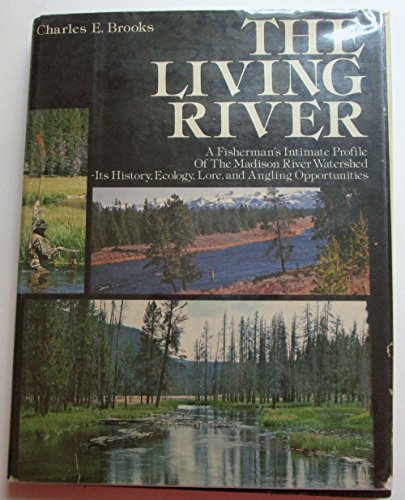 Stock image for THE LIVING RIVER: A Fishermans Intimate Profile of the Madison River Watershed- Its history, Ecology, Lore, and Angling Opportunities. for sale by ADAMS ANGLING BOOKS