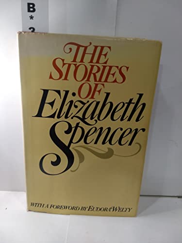 The Stories of Elizabeth Spencer (9780385156974) by Spencer, Elizabeth