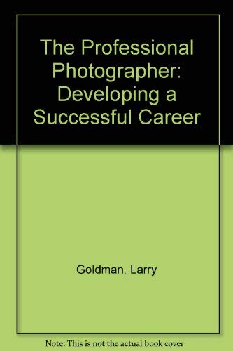 The Professional Photographer: Developing a Successful Career