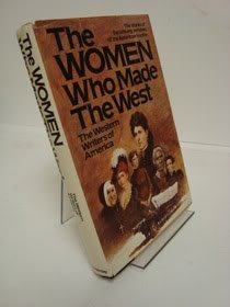 Beispielbild fr The Women Who Made the West : The Stories of the Unsung Heroines of the American Frontier zum Verkauf von About Books