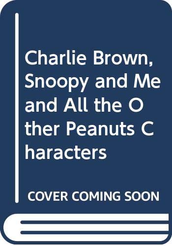 Beispielbild fr Charlie Brown, Snoopy and Me and All the Other Peanuts Characters zum Verkauf von Better World Books: West