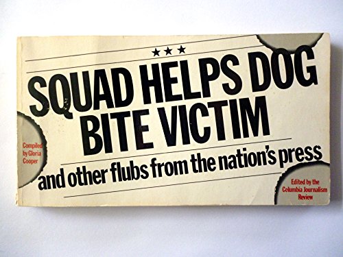 Stock image for Squad Helps Dog Bite Victim, and Other Flubs from the Nation's Press for sale by ThriftBooks-Atlanta