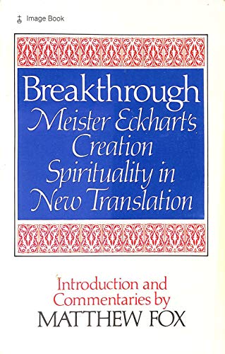 Stock image for Breakthrough: Meister Eckhart's creation spirituality in new translation for sale by Prairie Creek Books LLC.