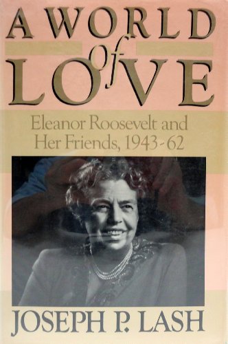 9780385170543: World of Love: Eleanor Roosevelt and Her Friends, 1943-1962