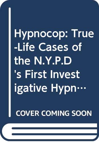 Imagen de archivo de Hypnocop: True-Life Cases of the N.Y.P.D's First Investigative Hypnotist a la venta por Book Lover's Warehouse