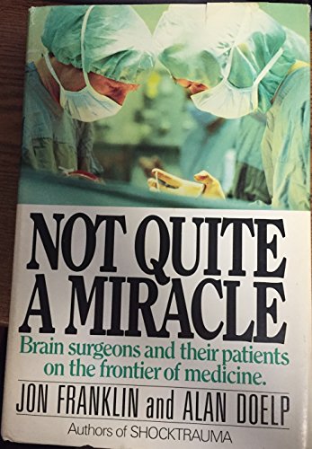 Stock image for Not quite a miracle: Brain surgeons and their patients on the frontier of medicine for sale by Wonder Book