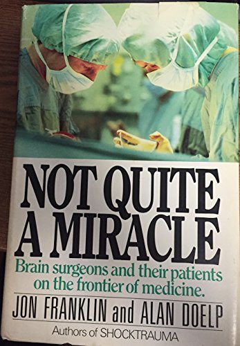 9780385174954: Not quite a miracle: Brain surgeons and their patients on the frontier of medicine