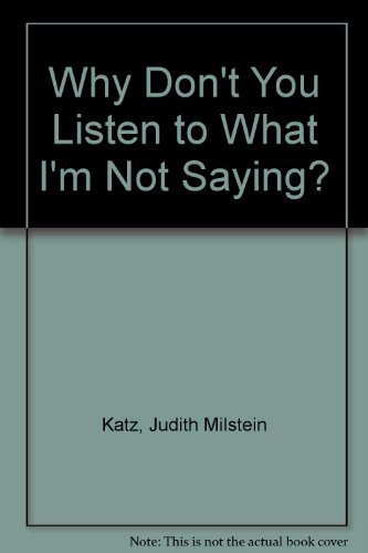 Stock image for Why Don't You Listen to What I'm Not Saying for sale by Lighthouse Books and Gifts
