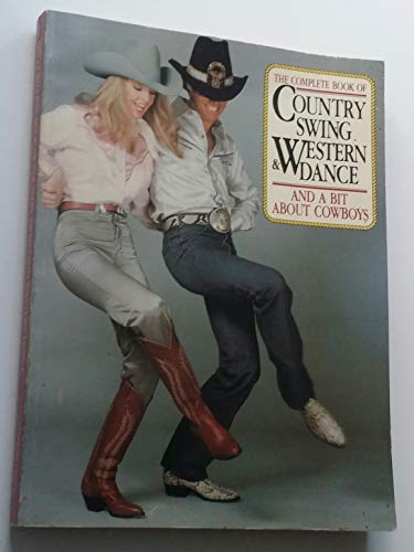 Imagen de archivo de The Complete Book of Country Swing & Western Dance, and a Bit about Cowboys a la venta por ThriftBooks-Dallas