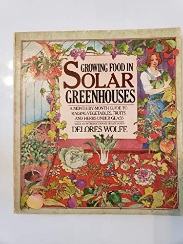 9780385176026: Growing Food in Solar Greenhouses: A Month-By-Month Guide to Raising Vegetables, Fruit, and Herbs Under Glass