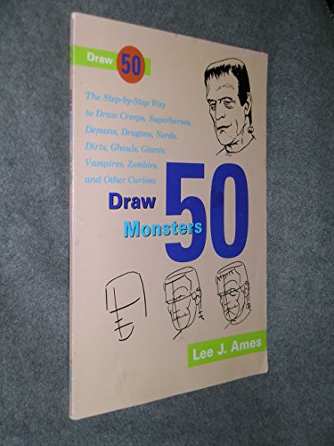 9780385176392: Draw 50 Monsters: Creeps, Superheroes, Demons, Dragons, Nerds, Dirts, Ghouls, Giants, Vampires, Zombies, and Other Curiosa (Draw 50 S.)