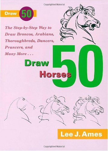 Beispielbild fr Draw 50 Horses: The Step-by-Step Way to Draw Broncos, Arabians, Thoroughbreds, Dancers, Prancers, and Many More. zum Verkauf von Wonder Book