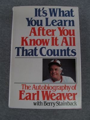 Beispielbild fr It's What You Learn After You Know It All That Counts : The Autobiography of Earl Weaver. zum Verkauf von Wonder Book