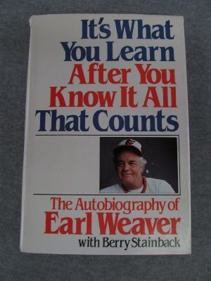 It's What You Learn After You Know It All That Counts: The Autobiography of Earl Weaver. (9780385176507) by Earl Weaver; Berry Stainback