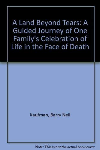 Imagen de archivo de A Land Beyond Tears: A Guided Journey of One Family's Celebration of Life in the Face of Death a la venta por UHR Books