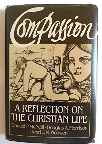 Compassion: A Reflection on the Christian Life (9780385176996) by Donald P. McNeill; Henri J.M. Nouwen; Douglas A. Morrison; Joel FilÃ¡rtiga