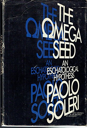 The Omega seed: An eschatological hypothesis (9780385177160) by Paolo Soleri