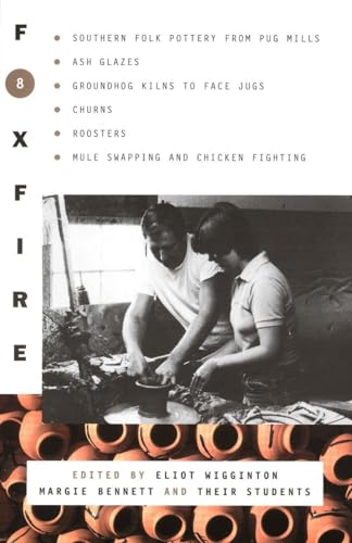 Stock image for Foxfire 8: Southern Folk Potter from Pug Mills, Ash Glazes, Groundhog Kilns to Face Jugs, Churns, Roosters, Mule Swapping and Chicken Fighting (Foxfire Series) for sale by GoldBooks