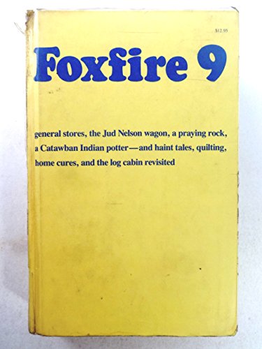 9780385177436: Foxfire 9: general stores, the Jud Nelson wagon, a praying rock, a Catawban Indian Potter - and haint tales, quilting, home cures, and the log cabin revisted