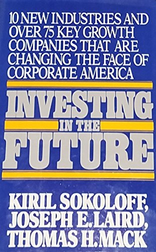 Investing in the future: 10 new industries and over 75 key growth companies that are changing the face of corporate America (9780385177597) by Sokoloff, Kiril