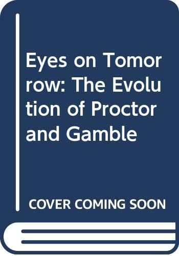 Eyes on Tomorrow: The Evolution of Proctor and Gamble (9780385178068) by Schisgall, Oscar