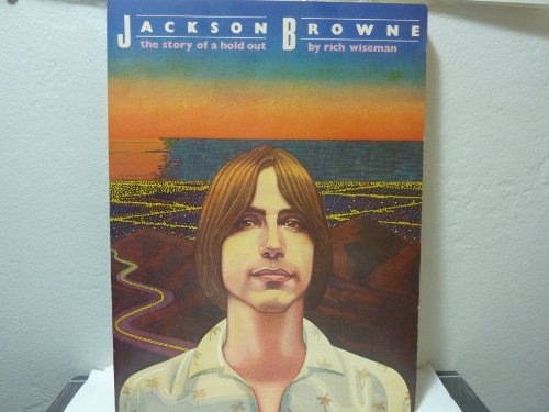 Imagen de archivo de Jackson Browne: The Story of a Hold Out a la venta por Pulpfiction Books