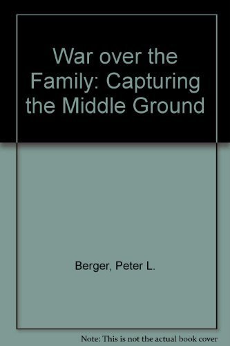 War over the Family: Capturing the Middle Ground (9780385180061) by Berger, Peter L.; Berger, Brigitte