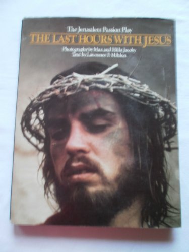 Stock image for The Last Hours With Jesus: The Passion Play of Jerusalem for sale by ThriftBooks-Atlanta