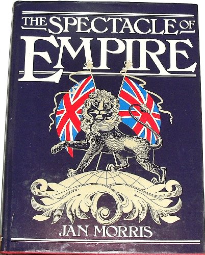 The Spectacle of Empire: Style, Effect and the Pax Britannica (9780385181167) by Morris, Jan