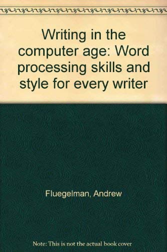 Writing In The Computer Age: Word Processing Skills And Style For Every Writer.