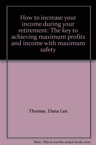 Beispielbild fr How to increase your income during your retirement: The key to achieving maximum profits and income with maximum safety zum Verkauf von Robinson Street Books, IOBA