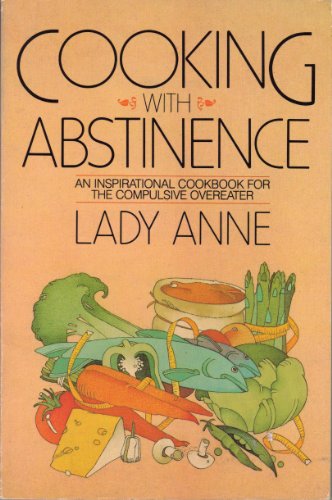 9780385181402: Cooking With Abstinence: An Inspirational Cookbook for the Compulsive Overeater