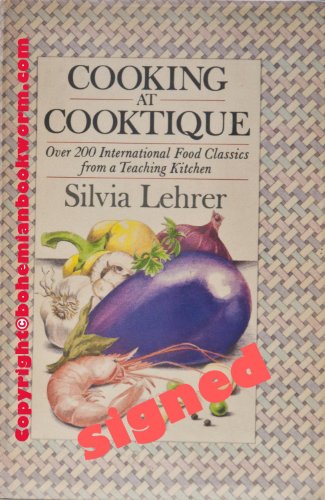 Cooking at Cooktique : Over Two Hundred International Food Classics from a Teaching Kitchen *** S...