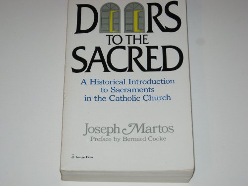 Stock image for Doors to the Sacred: A Historical Introduction to Sacraments in the Catholic Church for sale by Wonder Book