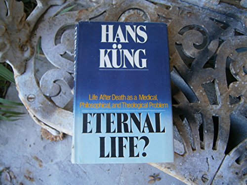 9780385182072: Eternal Life: Life After Death As a Medical, Philosophical, and Theological Problem