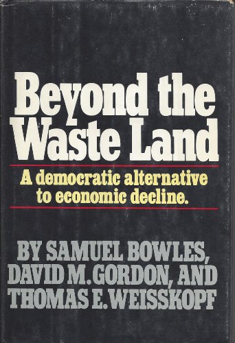 Beispielbild fr Beyond the Waste Land : A Democratic Alternative to Economic Decline zum Verkauf von Better World Books