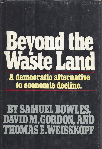 Imagen de archivo de Beyond the Waste Land : A Democratic Alternative to Economic Decline a la venta por Better World Books